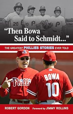 "Then Bowa Said to Schmidt. . .": The Greatest Phillies Stories Ever Told (Best Sports Stories Ever Told)